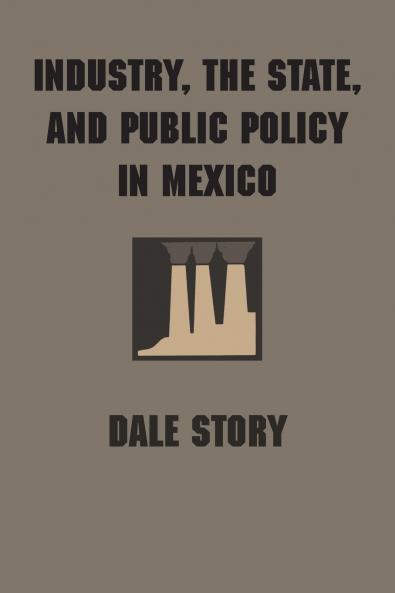 Industry the State and Public Policy in Mexico