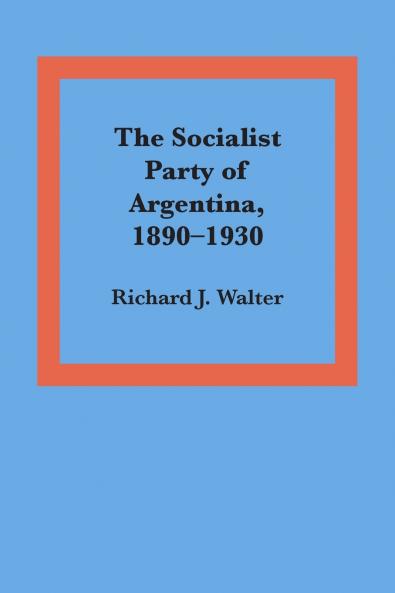 The Socialist Party of Argentina 1890-1930
