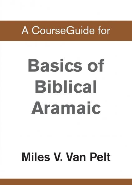 A CourseGuide for Basics of Biblical Aramaic