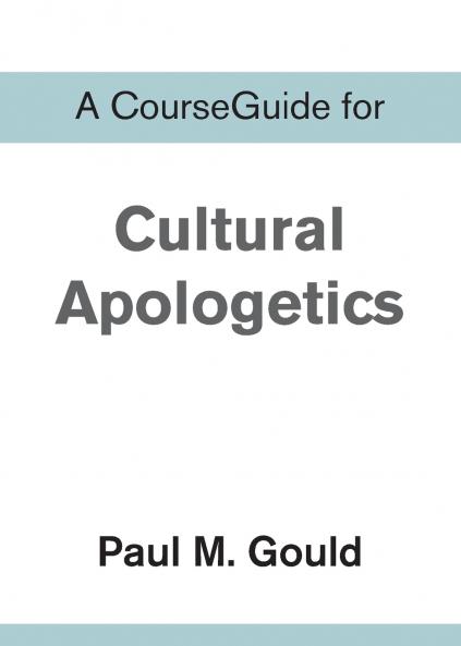 A CourseGuide for Cultural Apologetics