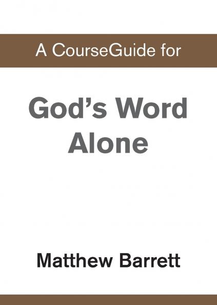 A CourseGuide for God's Word Alone