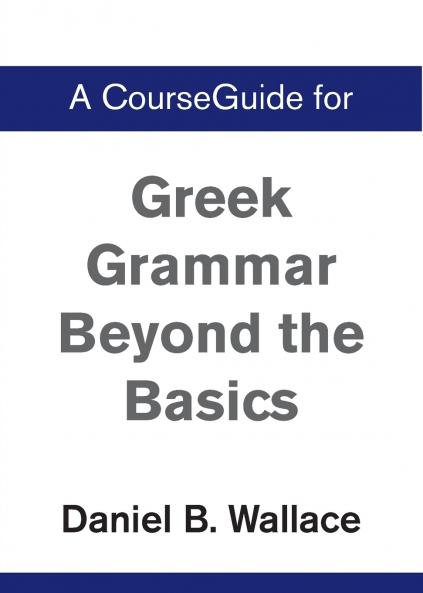 A CourseGuide for Greek Grammar Beyond the Basics