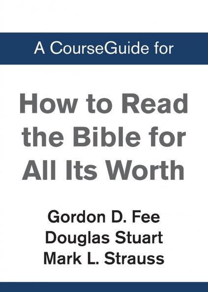 A CourseGuide for How to Read the Bible for All Its Worth