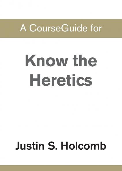 A CourseGuide for Know the Heretics