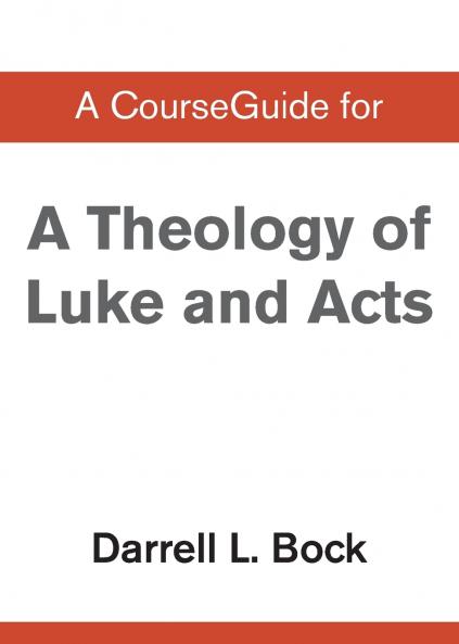 A CourseGuide for Theology of Luke and Acts