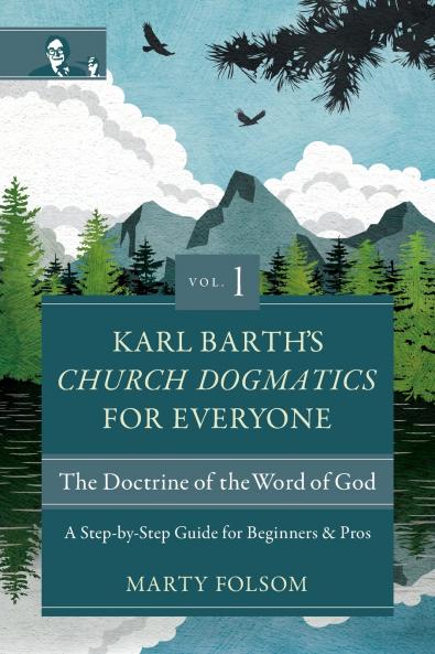 The Karl Barth's Church Dogmatics for Everyone Volume 1---The Doctrine of the Word of God