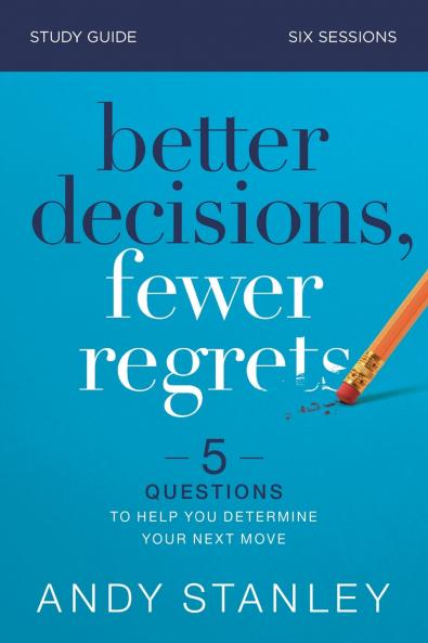 The Better Decisions Fewer Regrets Bible Study Guide