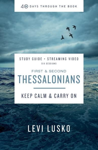 The 1 and 2 Thessalonians Bible Study Guide Plus Streaming Video