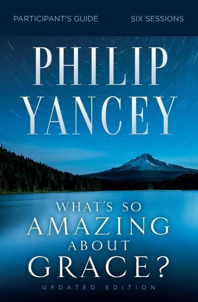 The What's So Amazing about Grace? Bible Study Participant's Guide Updated Edition (Revised)