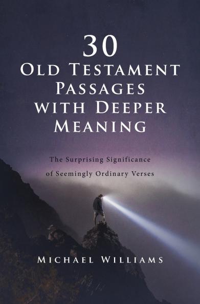 The 30 Old Testament Passages with Deeper Meaning