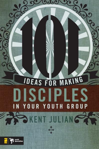 The 101 Ideas for Making Disciples in Your Youth Group