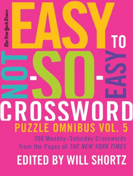 New York Times Easy to Not-So-Easy Crossword Puzzle Omnibus Volum
