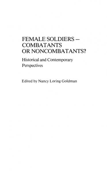 Female Soldiers--Combatants or Noncombatants? Historical and Contemporary Perspectives