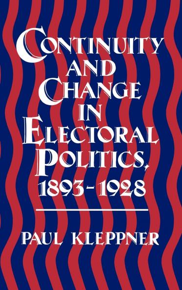 Continuity and Change in Electoral Politics 1893-1928.