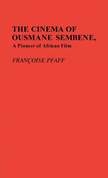The Cinema of Ousmane Sembene a Pioneer of African Film.