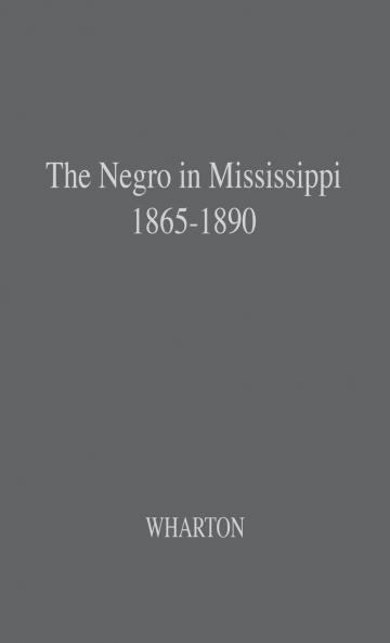 The Negro in Mississippi 1865-1890.