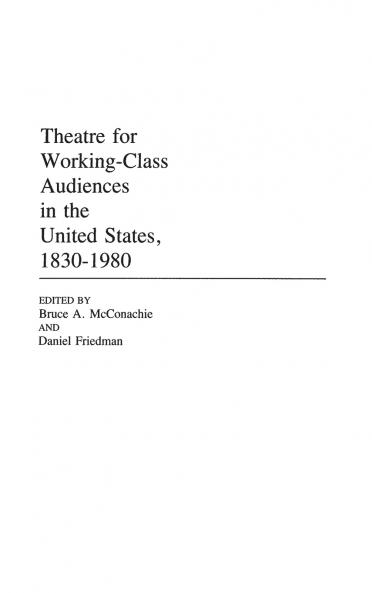 Theatre for Working-Class Audiences in the United States 1830-1980