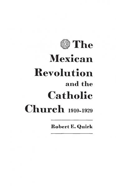 The Mexican Revolution and the Catholic Church 1910-1929.