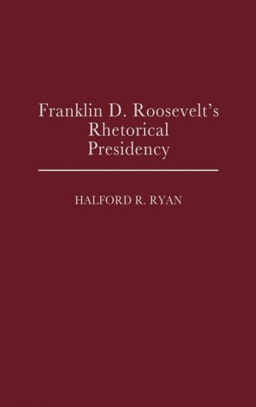 Franklin D. Roosevelt's Rhetorical Presidency