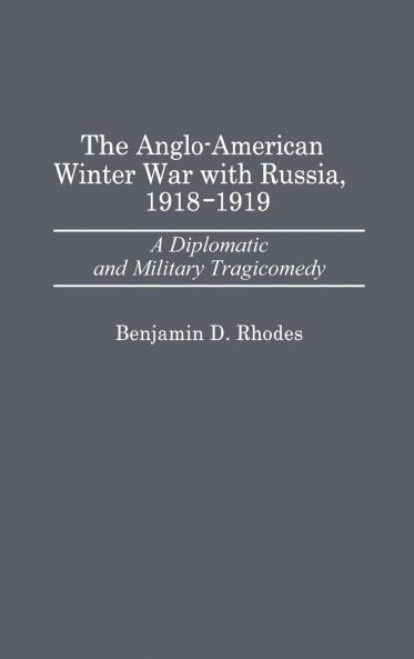 The Anglo-American Winter War with Russia 1918-1919