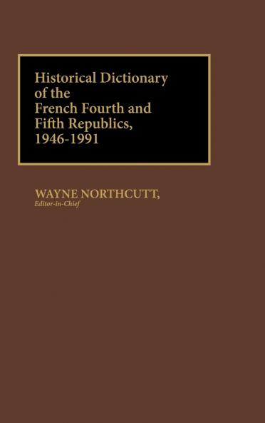 Historical Dictionary of the French Fourth and Fifth Republics 1946-1991