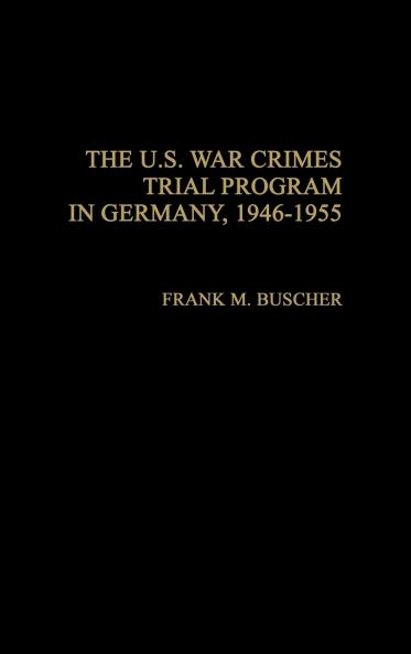 The U.S. War Crimes Trial Program in Germany 1946-1955