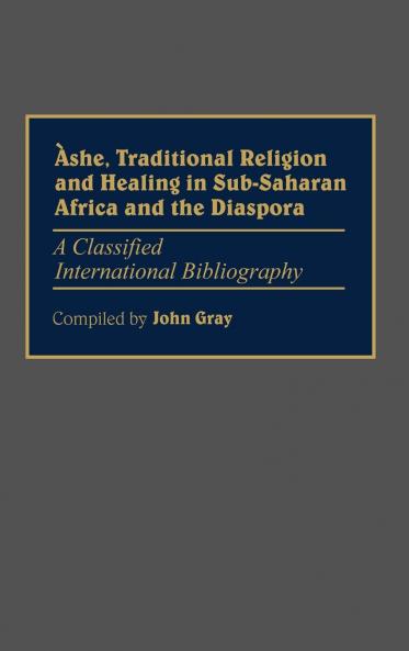 Ashe Traditional Religion and Healing in Sub-Saharan Africa and the Diaspora