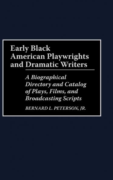 Early Black American Playwrights and Dramatic Writers