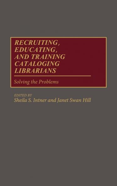 Recruiting Educating and Training Cataloging Librarians