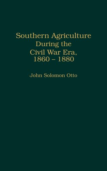 Southern Agriculture During the Civil War Era 1860-1880