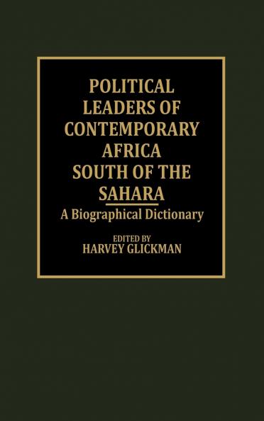 Political Leaders of Contemporary Africa South of the Sahara
