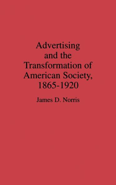 Advertising and the Transformation of American Society 1865-1920