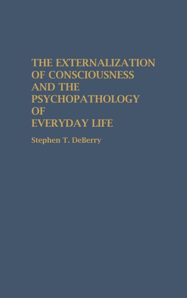 The Externalization of Consciousness and the Psychopathology of Everyday Life