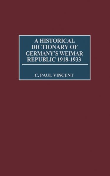 A Historical Dictionary of Germany's Weimar Republic 1918-1933