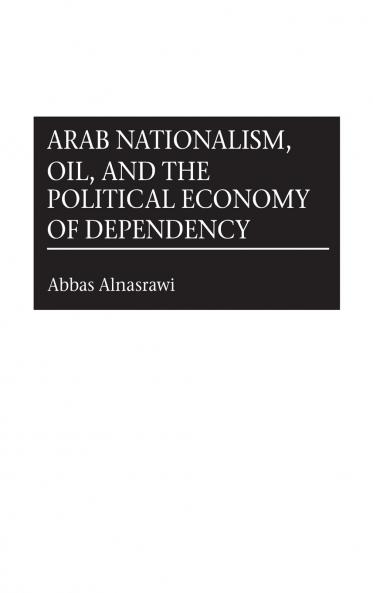 Arab Nationalism Oil and the Political Economy of Dependency