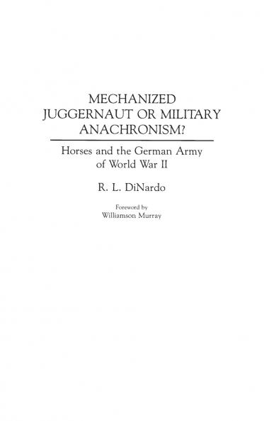 Mechanized Juggernaut or Military Anachronism? Horses and the German Army of World War II