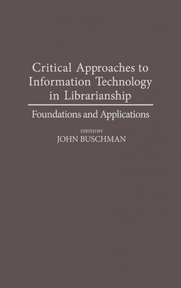 Critical Approaches to Information Technology in Librarianship