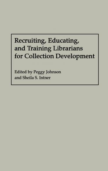 Recruiting Educating and Training Librarians for Collection Development