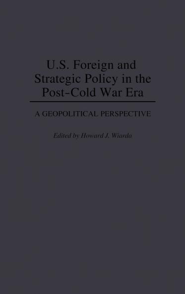 U.S. Foreign and Strategic Policy in the Post-Cold War Era