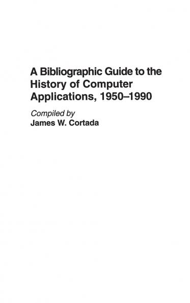 A Bibliographic Guide to the History of Computer Applications 1950â€1990