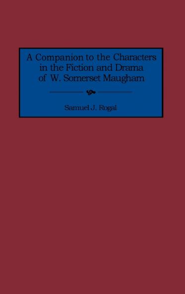 A Companion to the Characters in the Fiction and Drama of W. Somerset Maugham