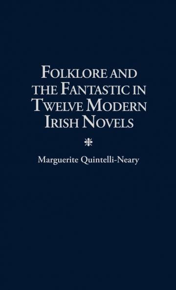 Folklore and the Fantastic in Twelve Modern Irish Novels