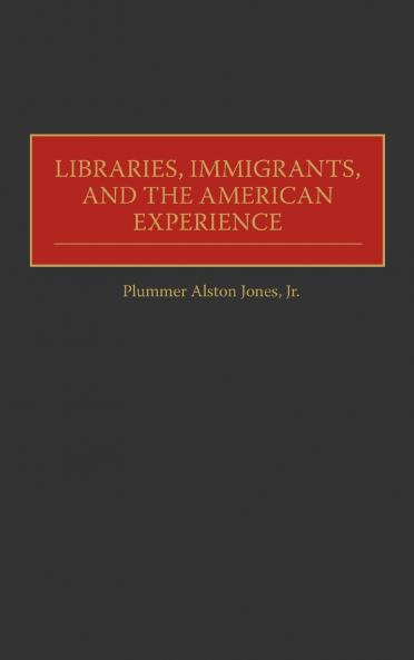 Libraries Immigrants and the American Experience