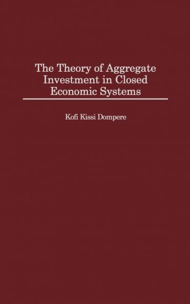 The Theory of Aggregate Investment in Closed Economic Systems