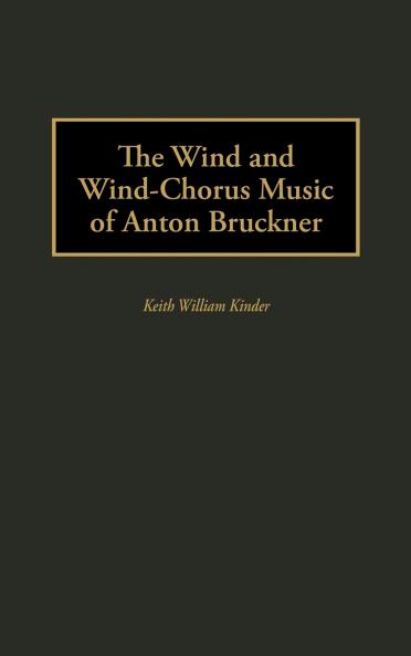 The Wind and Wind-Chorus Music of Anton Bruckner