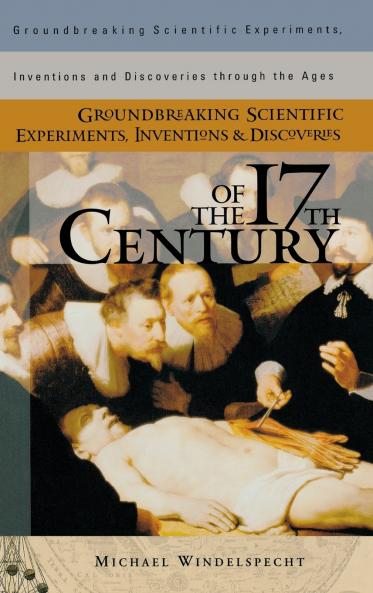 Groundbreaking Scientific Experiments Inventions and Discoveries of the 17th Century