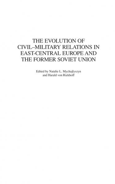 The Evolution of Civil-Military Relations in East-Central Europe and the Former Soviet Union