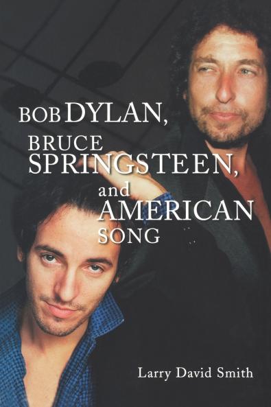 Bob Dylan Bruce Springsteen and American Song