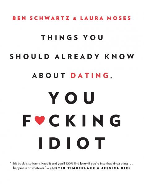 Things You Should Already Know About Dating You F*cking Idiot