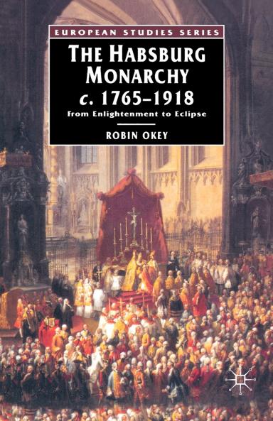 The Habsburg Monarchy C. 1765-1918